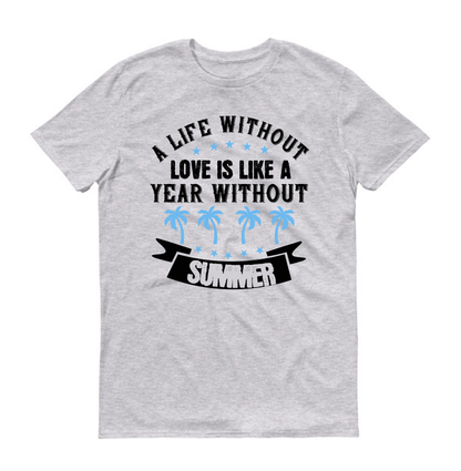Une vie sans amour, c'est comme une année sans été. T-shirt unisexe