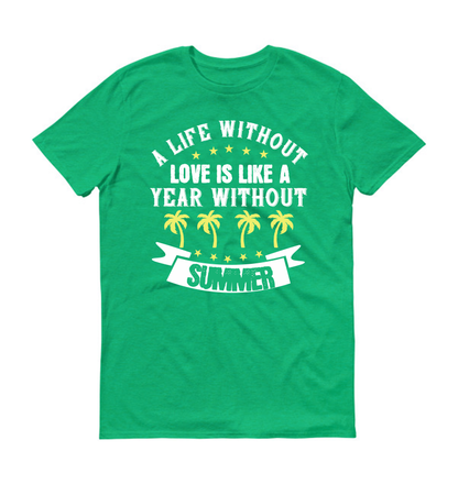 Une vie sans amour, c'est comme une année sans été. T-shirt unisexe