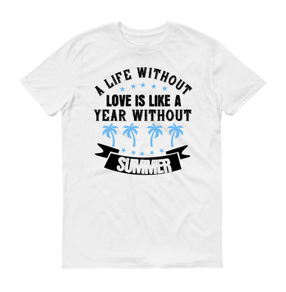 Une vie sans amour, c'est comme une année sans été. T-shirt unisexe
