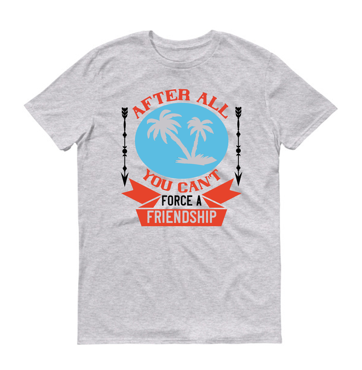 After all, you can't force a friendship Summer Unisex T-Shirt