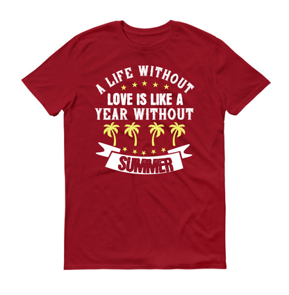 Une vie sans amour, c'est comme une année sans été. T-shirt unisexe