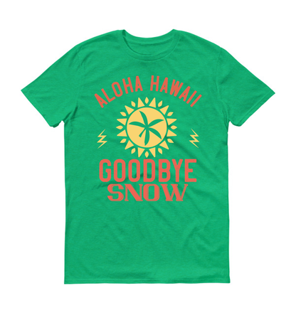 Aloha Hawaii, goodbye snow Summer Unisex T-Shirt