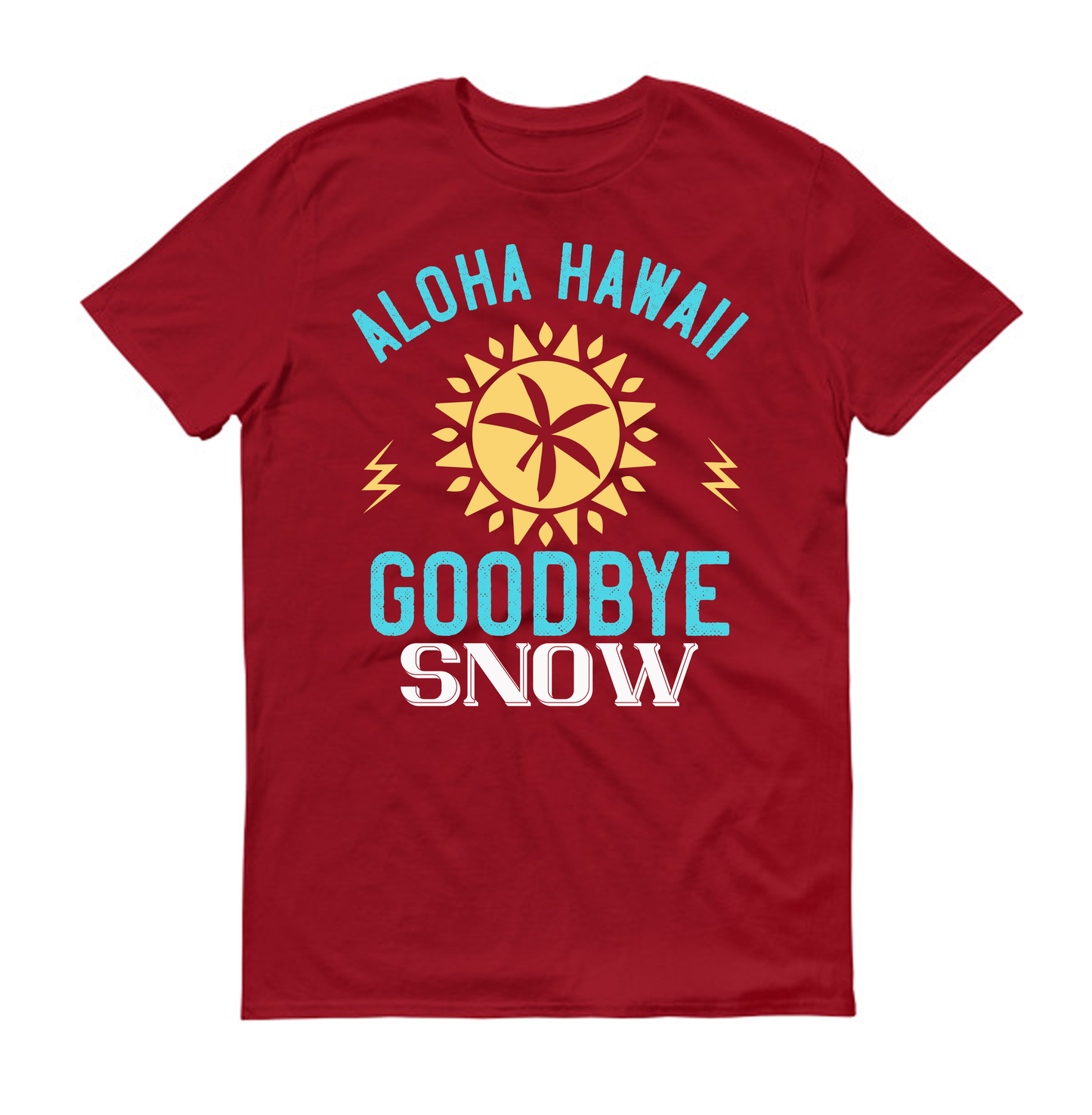 Aloha Hawaii, goodbye snow Summer Unisex T-Shirt