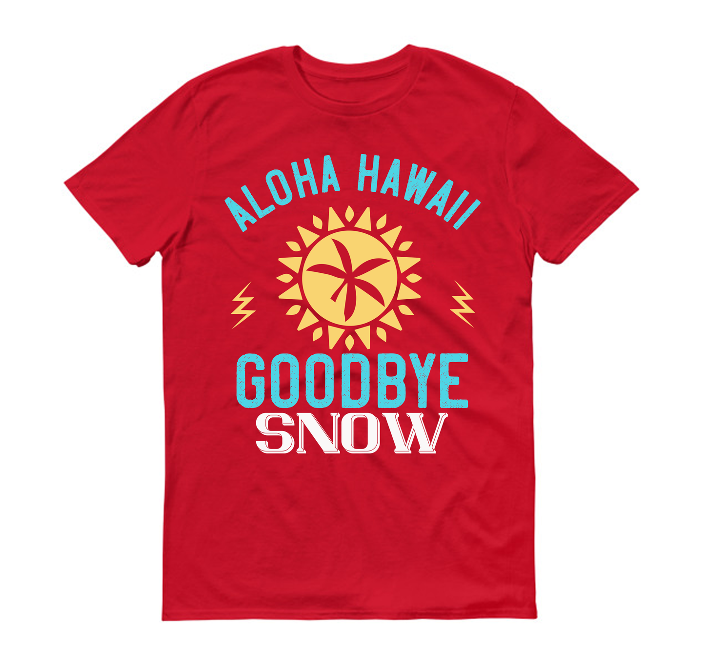 Aloha Hawaii, goodbye snow Summer Unisex T-Shirt