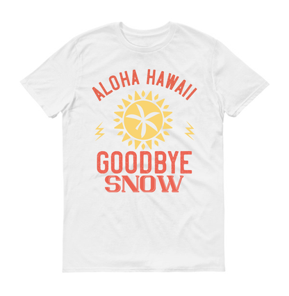 Aloha Hawaii, goodbye snow Summer Unisex T-Shirt