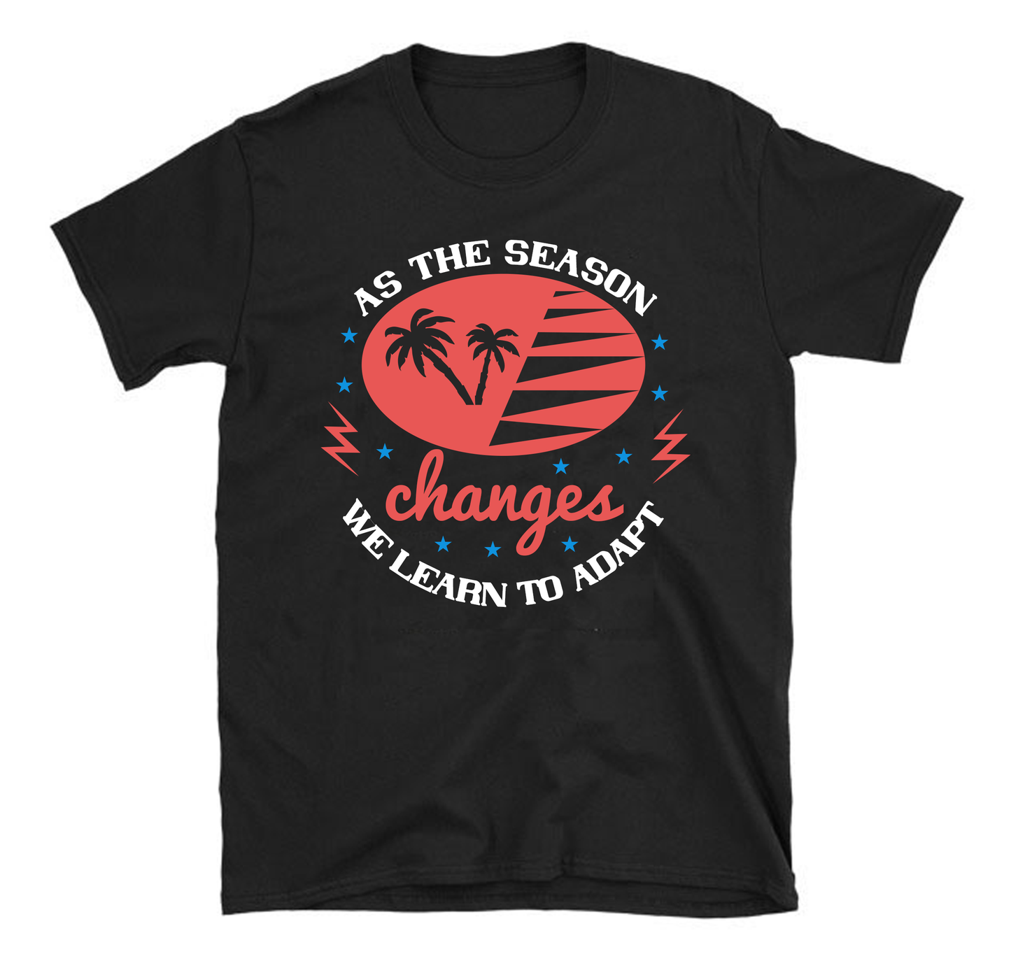 As the season changes, we learn to adapt Summer Unisex T-Shirt