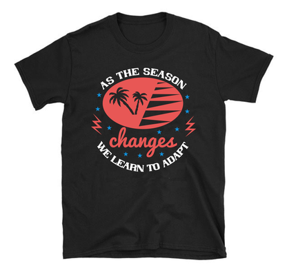 As the season changes, we learn to adapt Summer Unisex T-Shirt