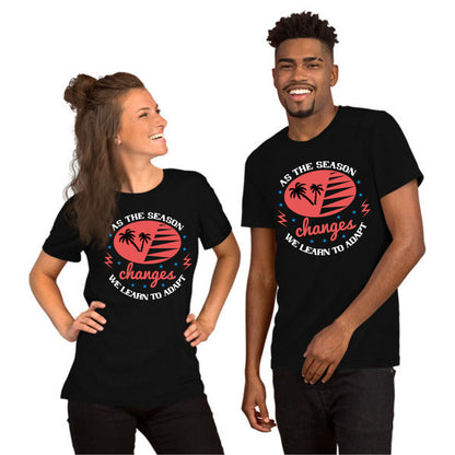 As the season changes, we learn to adapt Summer Unisex T-Shirt