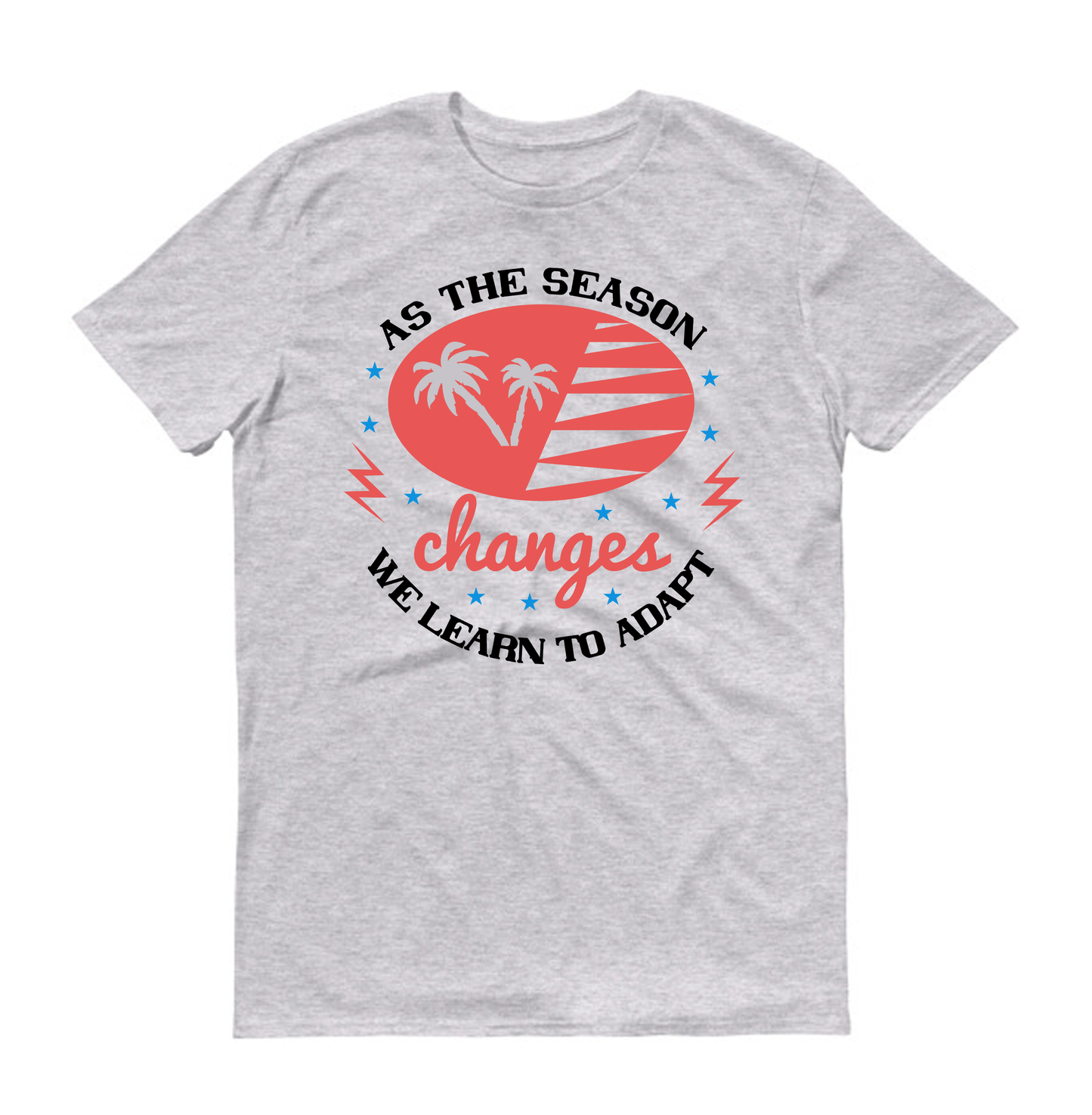 As the season changes, we learn to adapt Summer Unisex T-Shirt