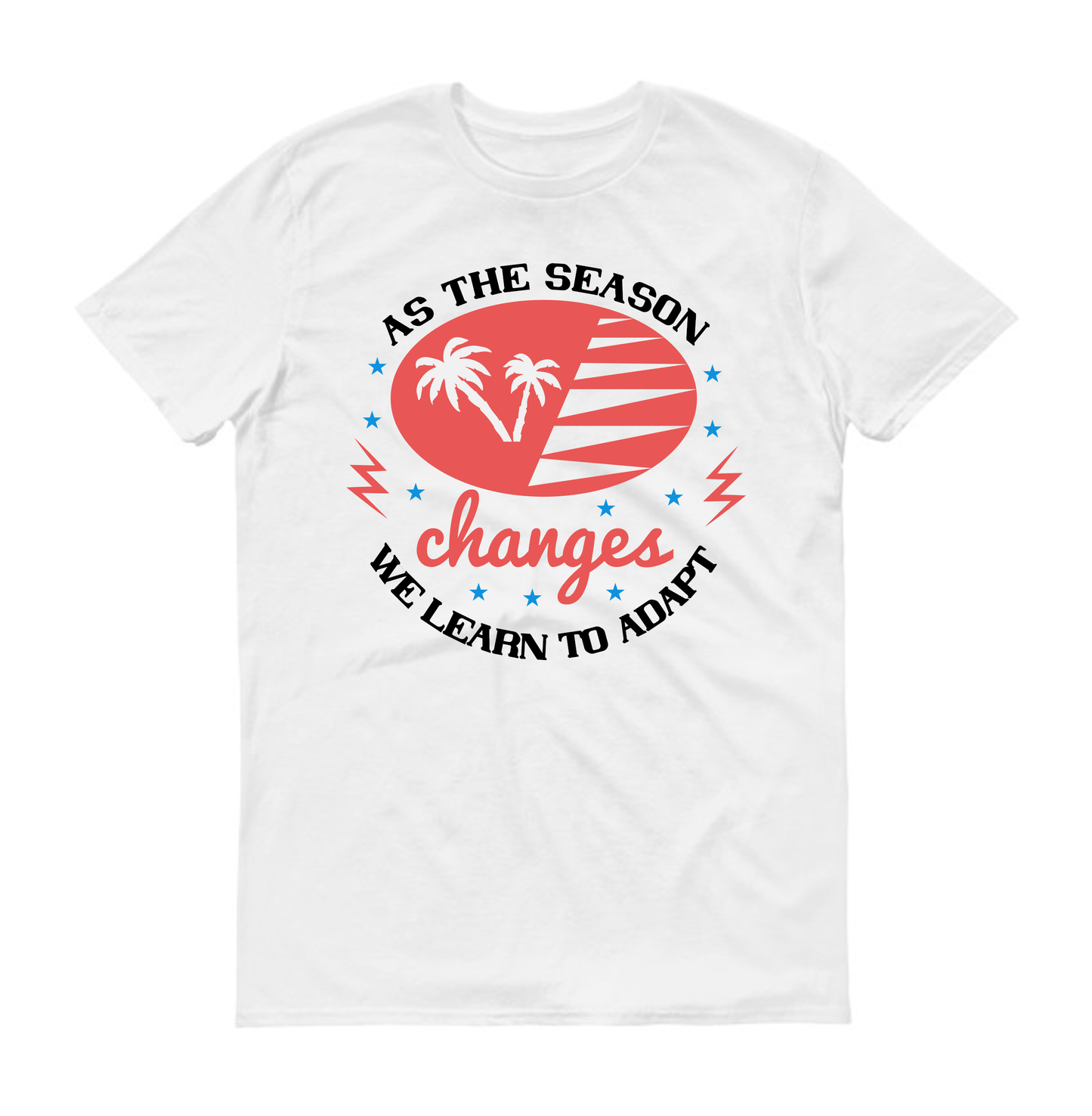 As the season changes, we learn to adapt Summer Unisex T-Shirt