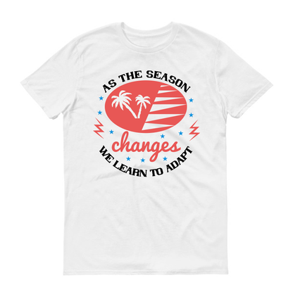 As the season changes, we learn to adapt Summer Unisex T-Shirt