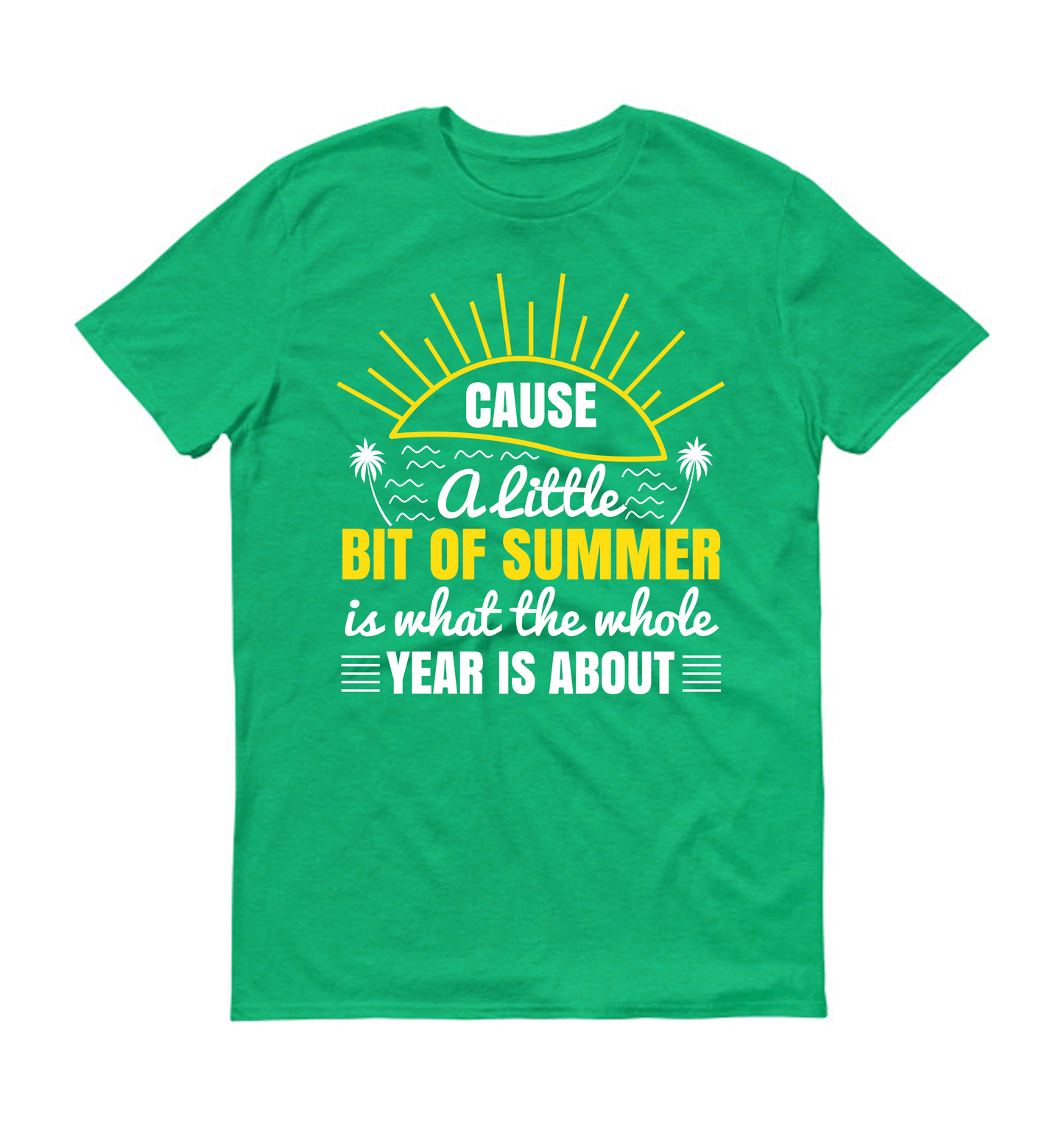 Cause a little bit of summer is what the whole year is about Summer Unisex T-Shirt