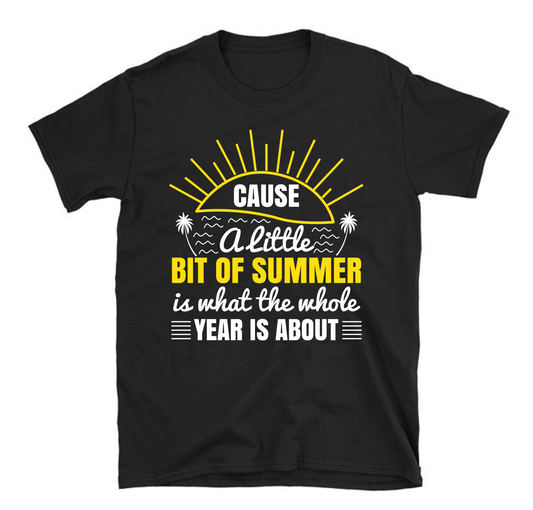 Cause a little bit of summer is what the whole year is about Summer Unisex T-Shirt