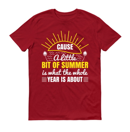 Cause a little bit of summer is what the whole year is about Summer Unisex T-Shirt