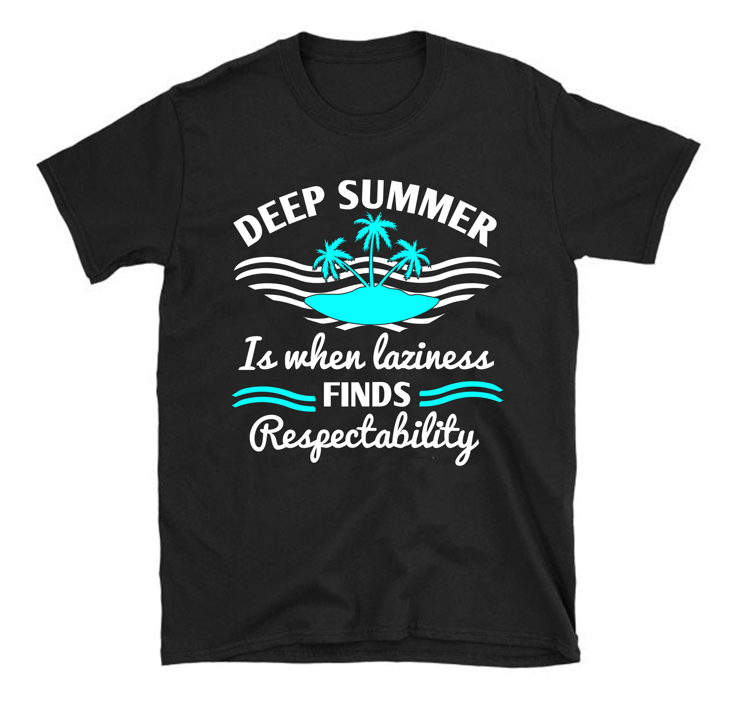 Deep summer is when laziness finds respectability Summer Unisex T-Shirt