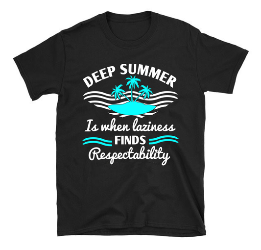 Deep summer is when laziness finds respectability Summer Unisex T-Shirt