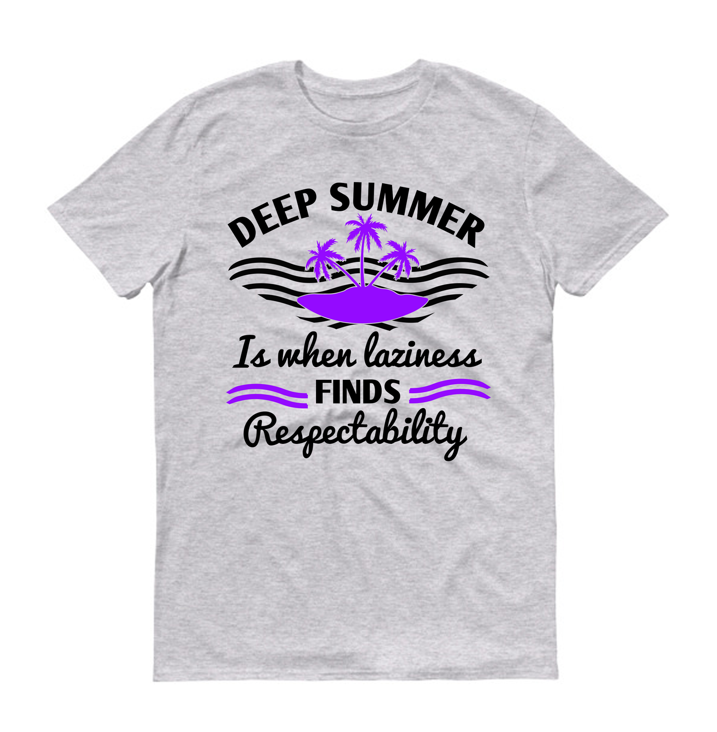 Deep summer is when laziness finds respectability Summer Unisex T-Shirt