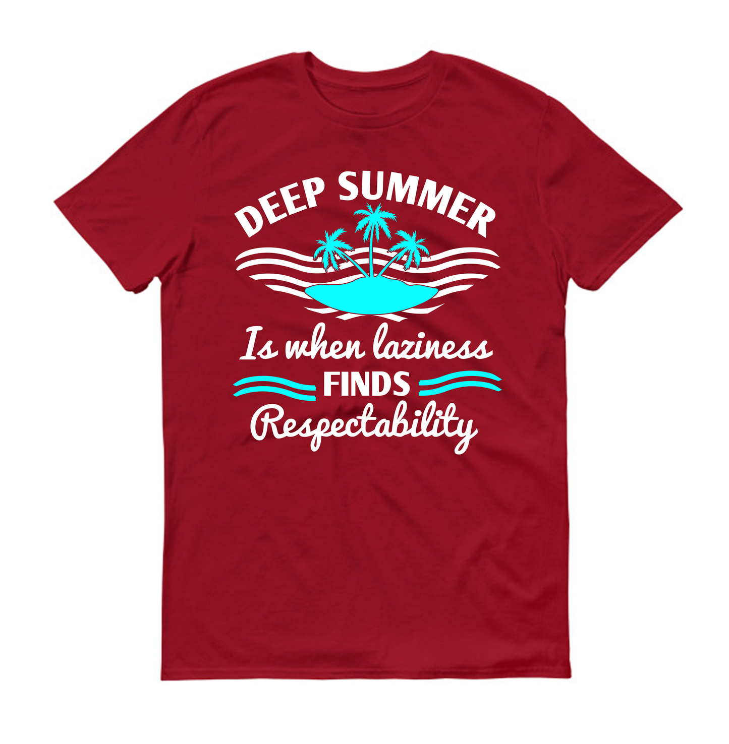 Deep summer is when laziness finds respectability Summer Unisex T-Shirt