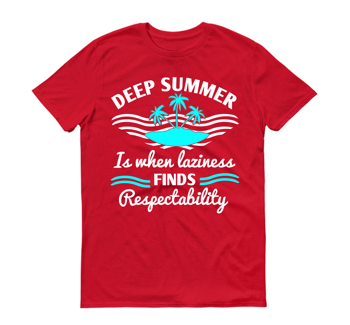 Deep summer is when laziness finds respectability Summer Unisex T-Shirt