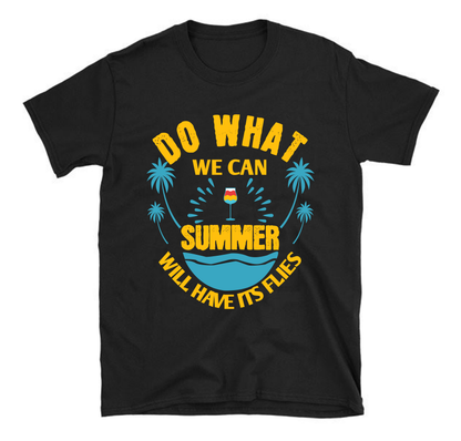 Faisons ce que nous pouvons, l'été aura ses mouches T-shirt unisexe d'été