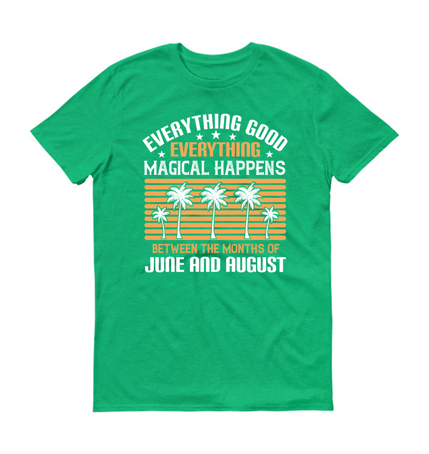 Everything good, everything magical happens between the months of June and August Summer Unisex T-Shirt