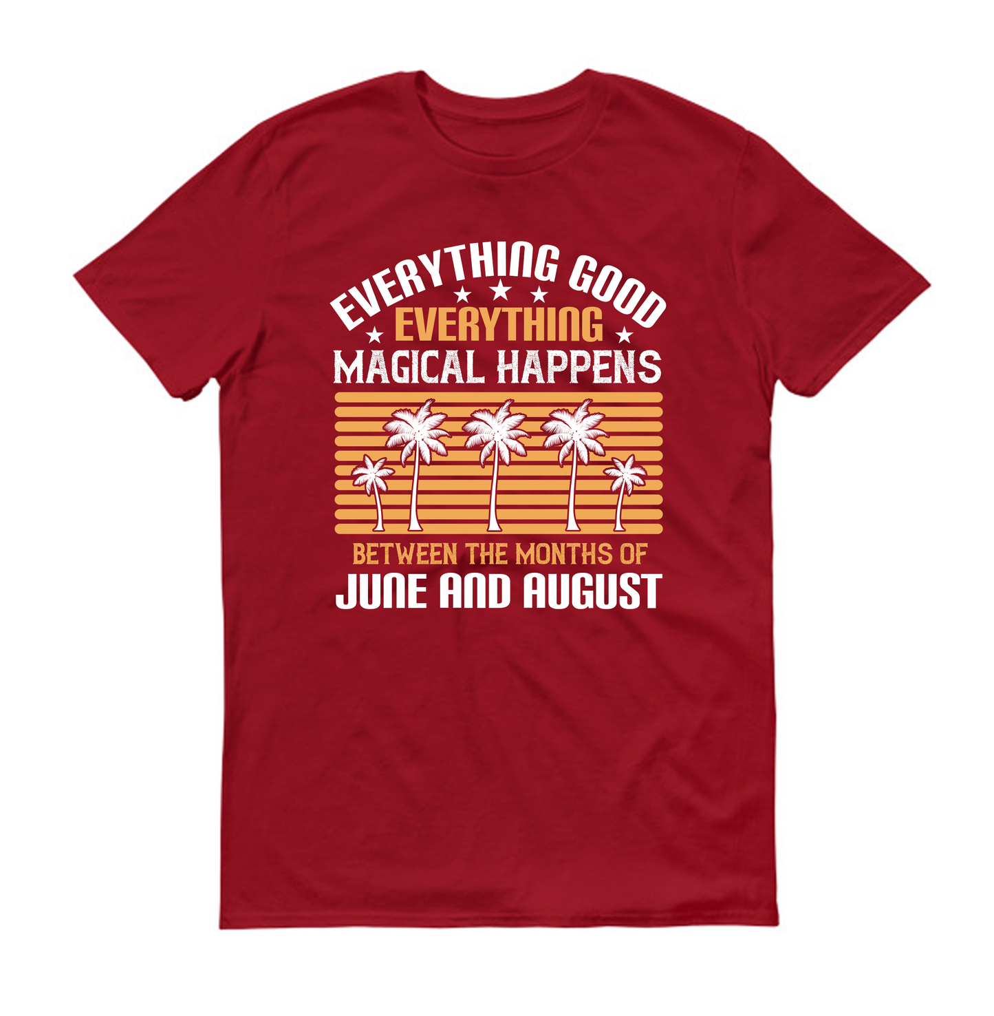 Everything good, everything magical happens between the months of June and August Summer Unisex T-Shirt