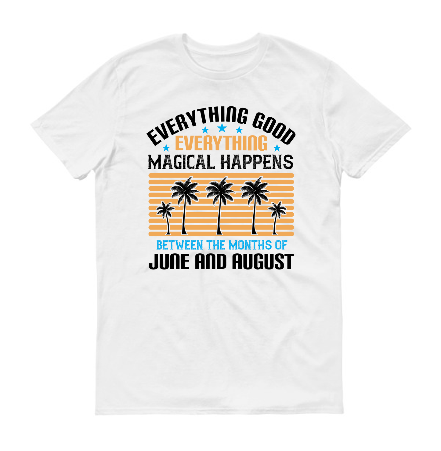 Everything good, everything magical happens between the months of June and August Summer Unisex T-Shirt