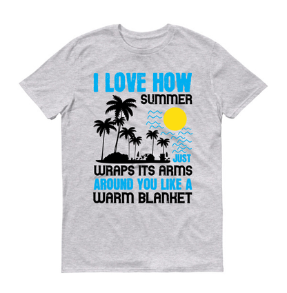 I love how summer just wraps its arms around you like a warm blanket Summer Unisex T-Shirt