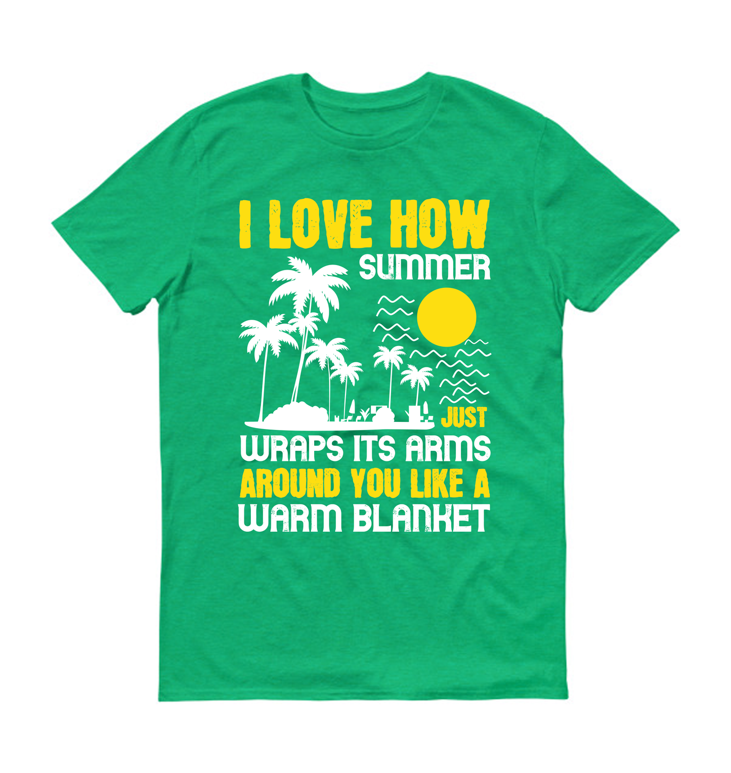 I love how summer just wraps its arms around you like a warm blanket Summer Unisex T-Shirt