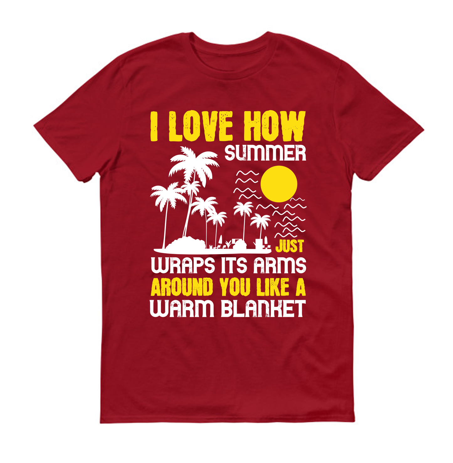 I love how summer just wraps its arms around you like a warm blanket Summer Unisex T-Shirt