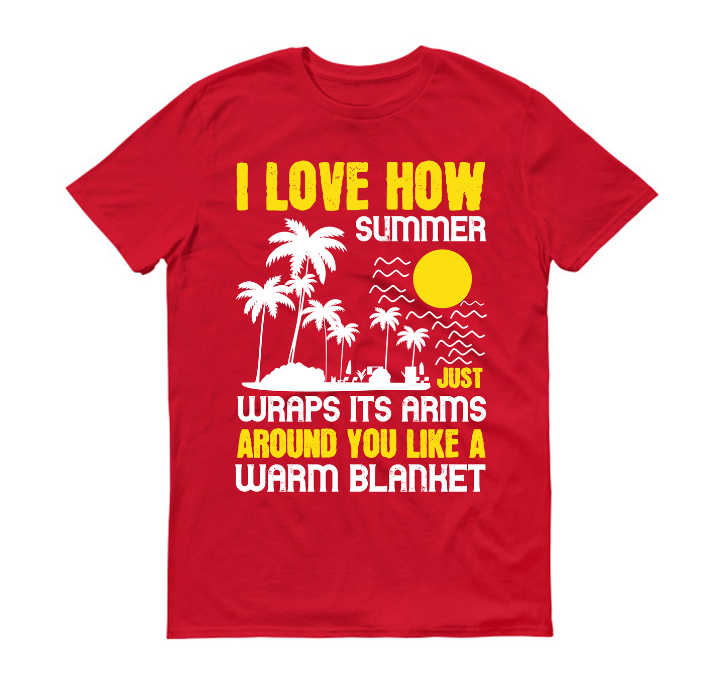 I love how summer just wraps its arms around you like a warm blanket Summer Unisex T-Shirt