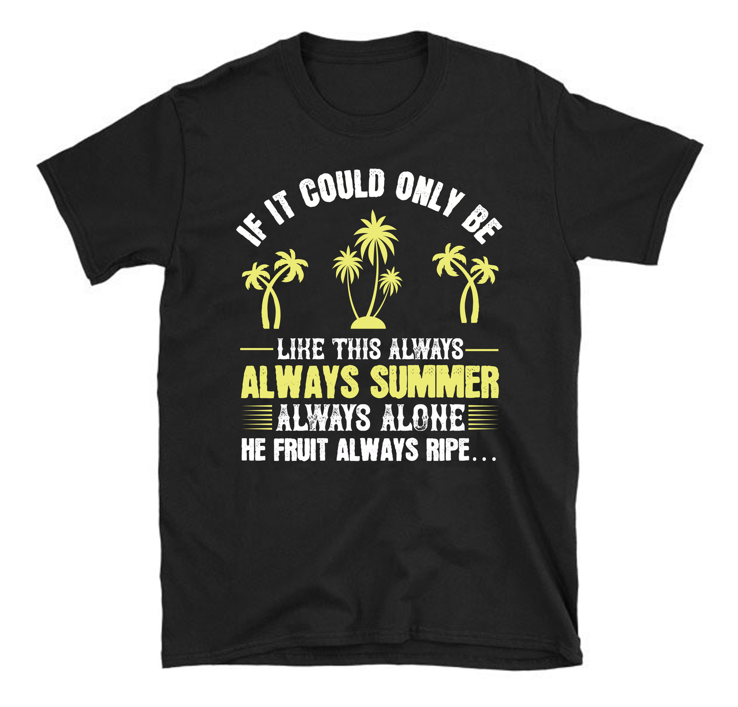 If it could only be like this always – always summer, always alone, the fruit always ripe Unisex T-Shirt