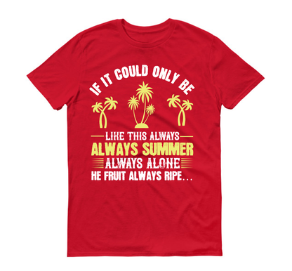 If it could only be like this always – always summer, always alone, the fruit always ripe Unisex T-Shirt