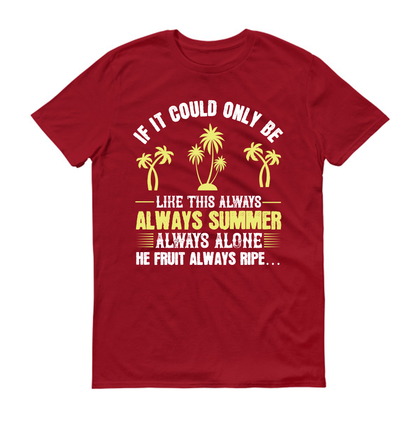 If it could only be like this always – always summer, always alone, the fruit always ripe Unisex T-Shirt