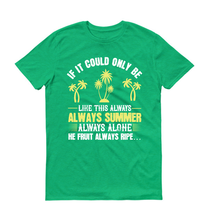 If it could only be like this always – always summer, always alone, the fruit always ripe Unisex T-Shirt