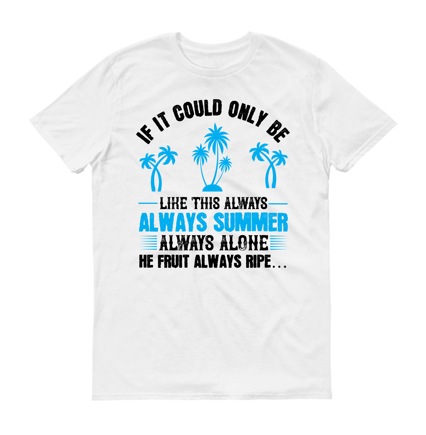 If it could only be like this always – always summer, always alone, the fruit always ripe Unisex T-Shirt