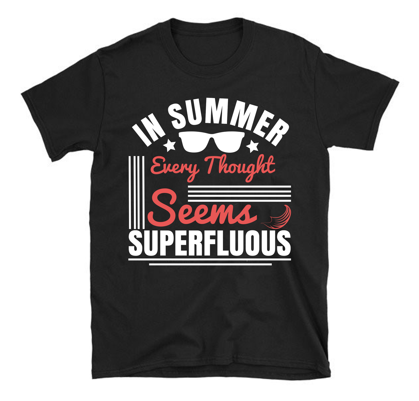 In summer, every thought seems superfluous Summer Unisex T-Shirt