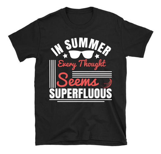 In summer, every thought seems superfluous Summer Unisex T-Shirt