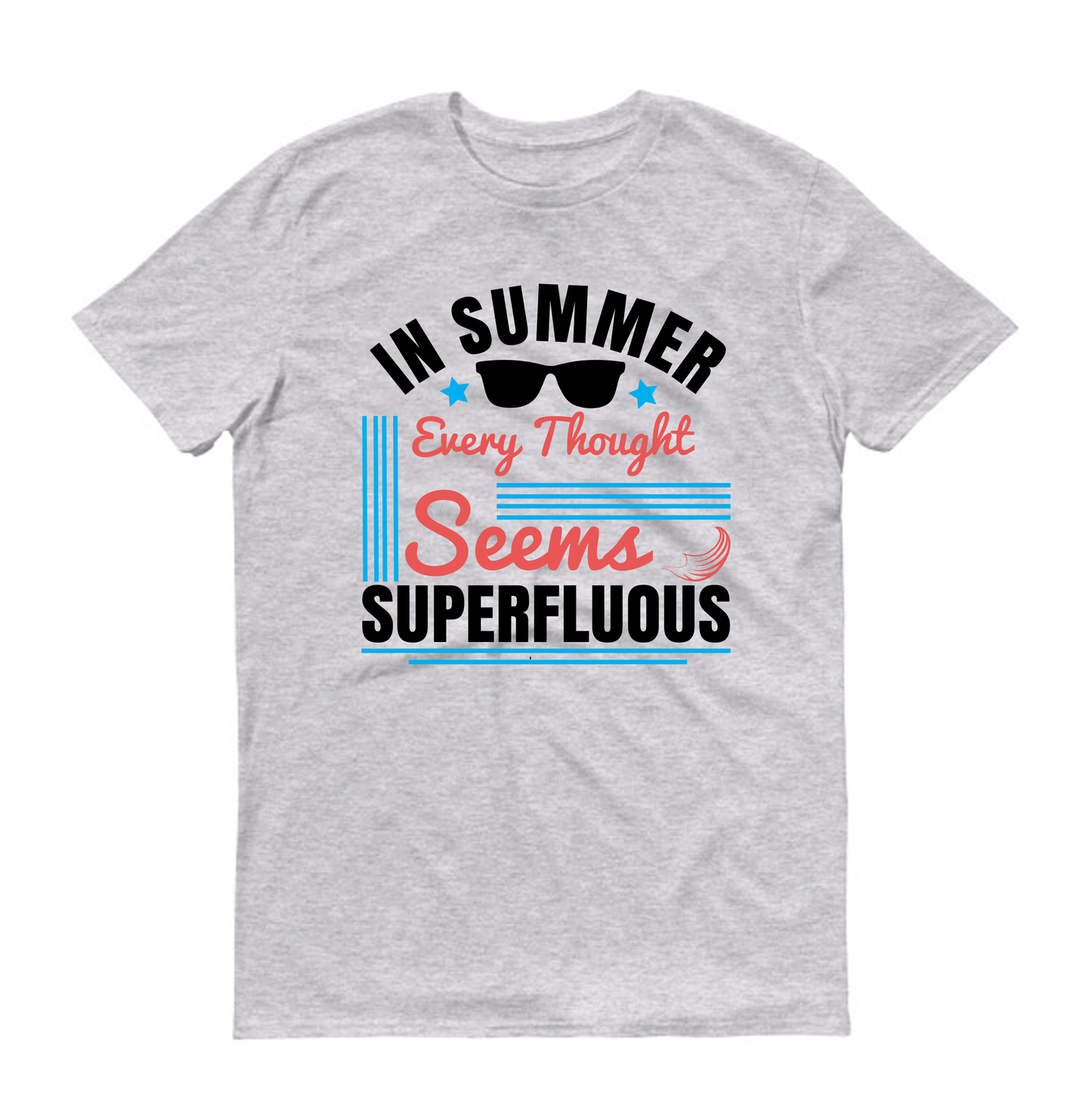 In summer, every thought seems superfluous Summer Unisex T-Shirt