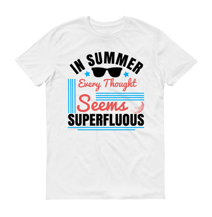 In summer, every thought seems superfluous Summer Unisex T-Shirt