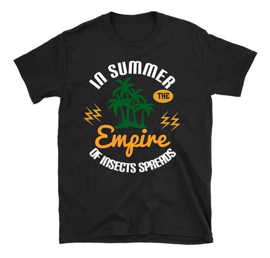 In summer the empire of insects spreads Summer Unisex T-Shirt