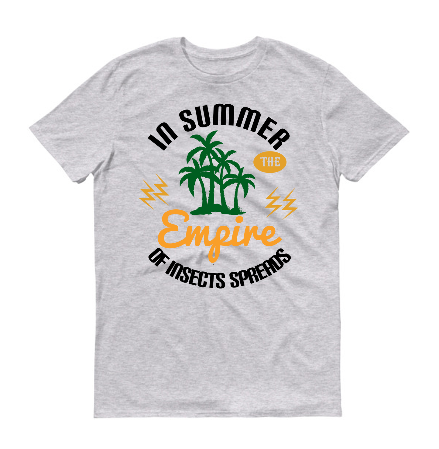 In summer the empire of insects spreads Summer Unisex T-Shirt