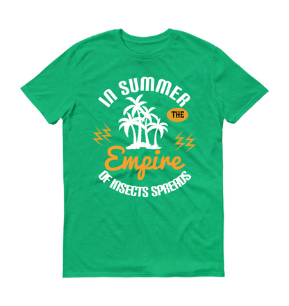 In summer the empire of insects spreads Summer Unisex T-Shirt