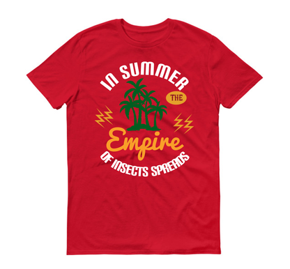 In summer the empire of insects spreads Summer Unisex T-Shirt