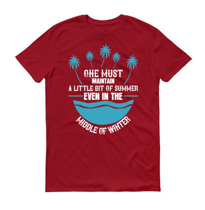 One must maintain a little bit of summer, even in the middle of winter unisex t-shirt