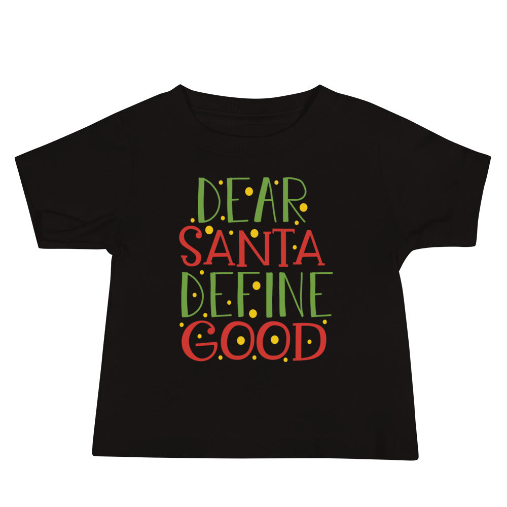 Dear Santa, Define Good Christmas Baby T-Shirt