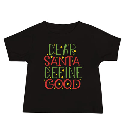 Dear Santa, Define Good Christmas Baby T-Shirt