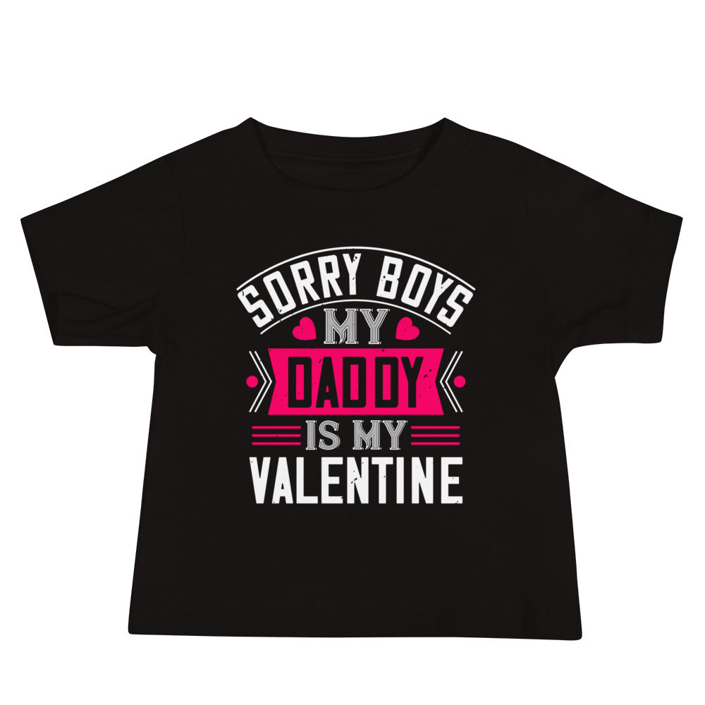 Sorry Boys, My Daddy Is My Valentine Baby T-Shirt