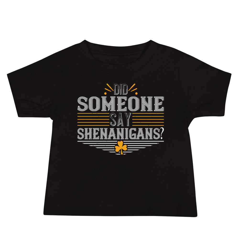 Did Someone Say Shenanigans? St. Patrick's Day Baby T-Shirt