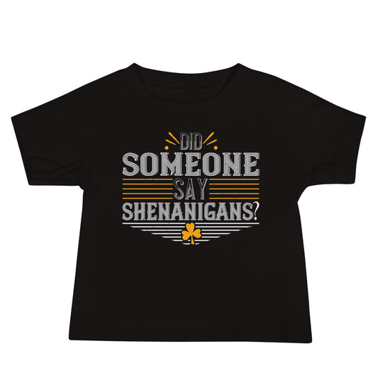 Did Someone Say Shenanigans? St. Patrick's Day Baby T-Shirt